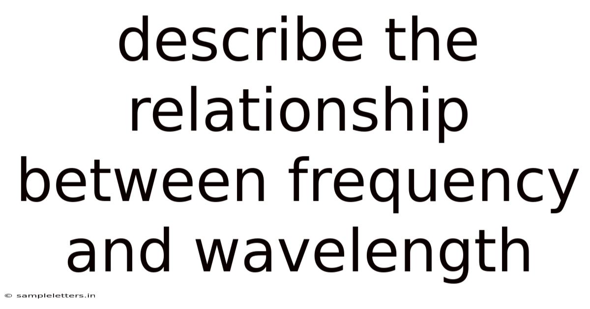 Describe The Relationship Between Frequency And Wavelength