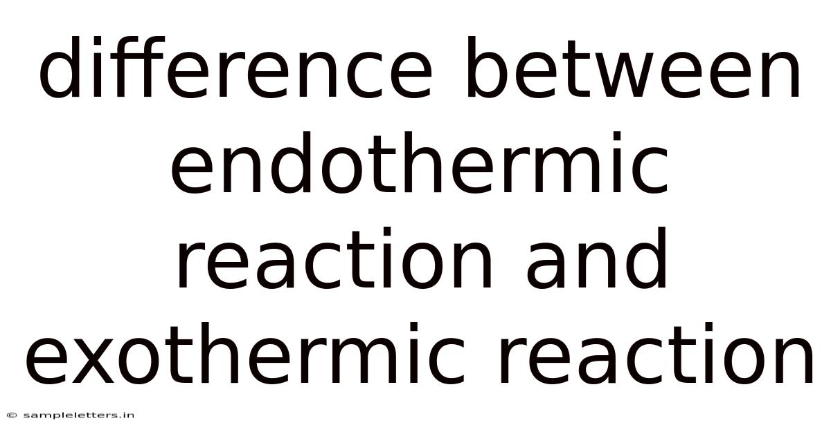 Difference Between Endothermic Reaction And Exothermic Reaction