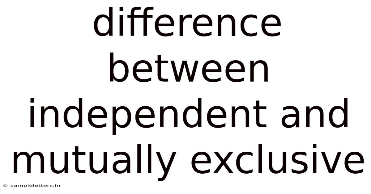 Difference Between Independent And Mutually Exclusive