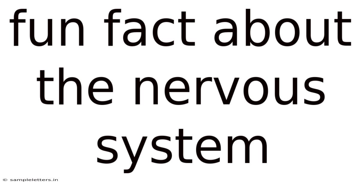 Fun Fact About The Nervous System