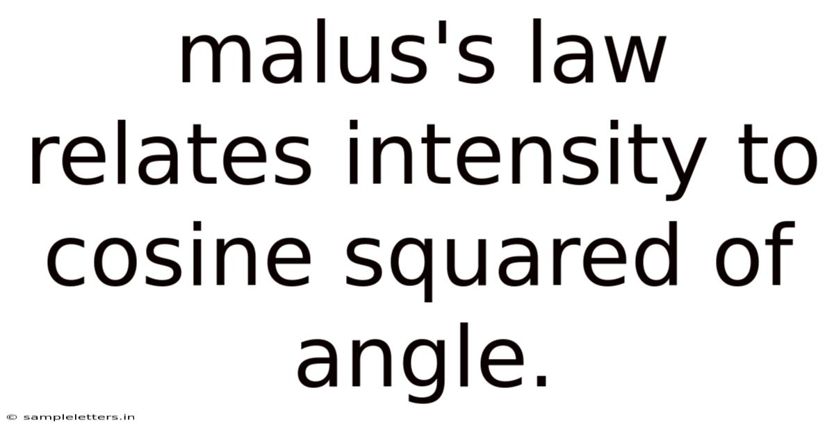Malus's Law Relates Intensity To Cosine Squared Of Angle.