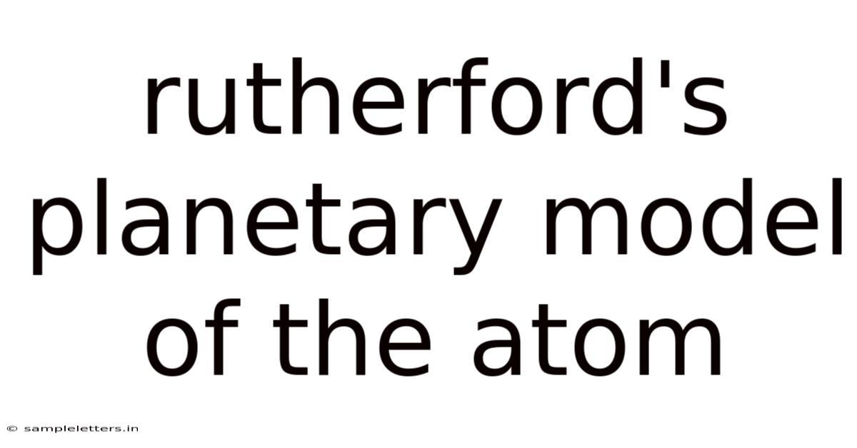Rutherford's Planetary Model Of The Atom