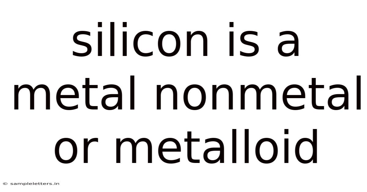 Silicon Is A Metal Nonmetal Or Metalloid