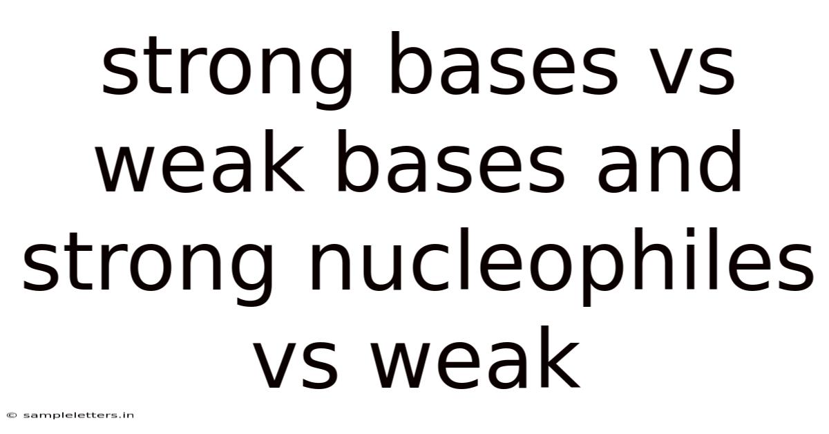 Strong Bases Vs Weak Bases And Strong Nucleophiles Vs Weak