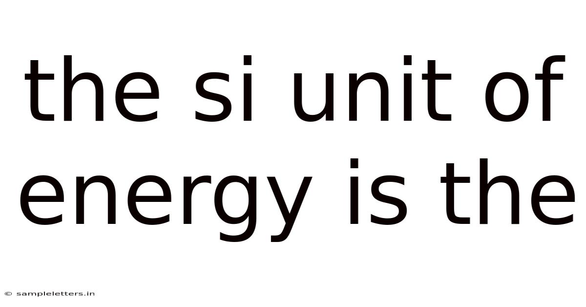 The Si Unit Of Energy Is The