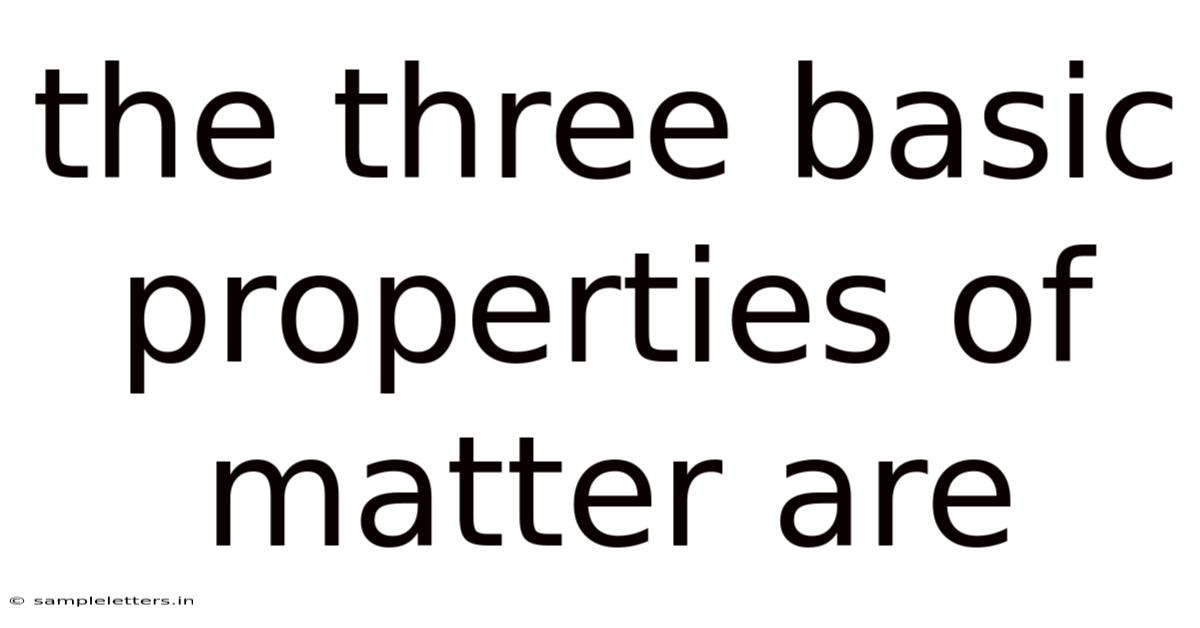 The Three Basic Properties Of Matter Are