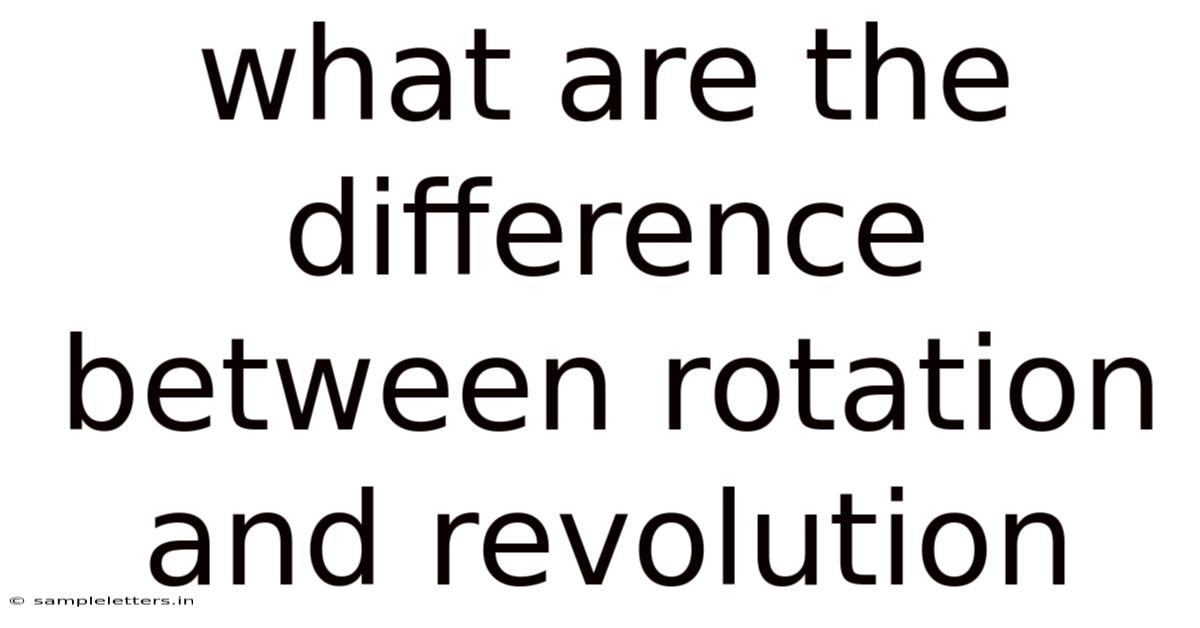 What Are The Difference Between Rotation And Revolution