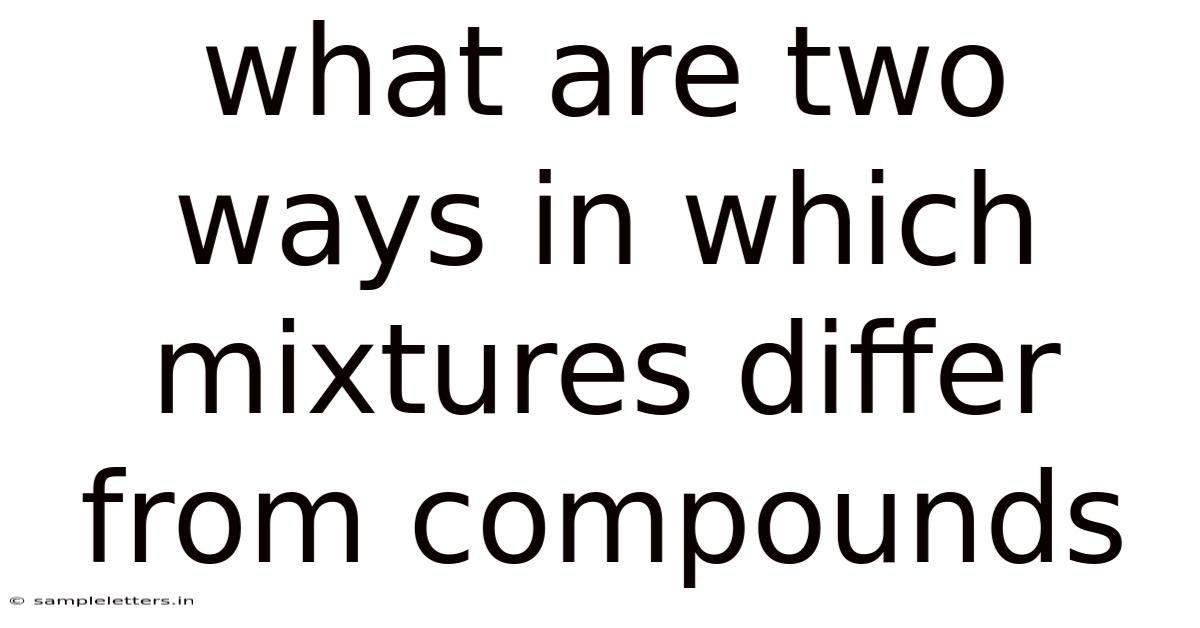 What Are Two Ways In Which Mixtures Differ From Compounds