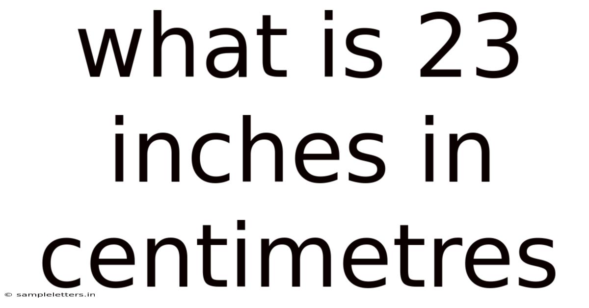 What Is 23 Inches In Centimetres