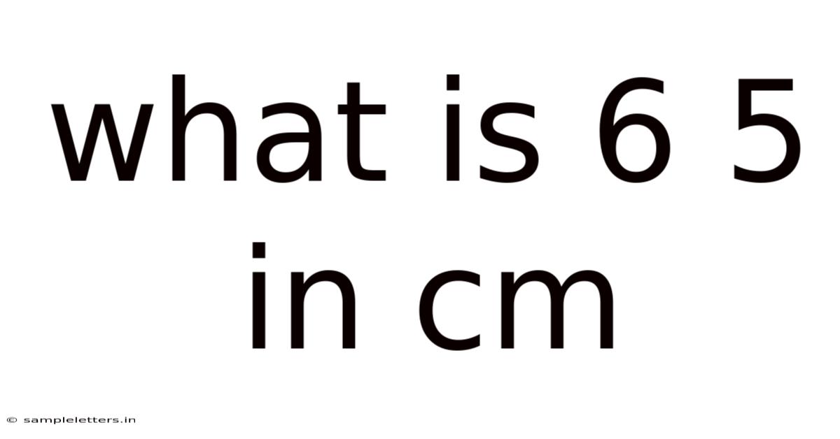 What Is 6 5 In Cm