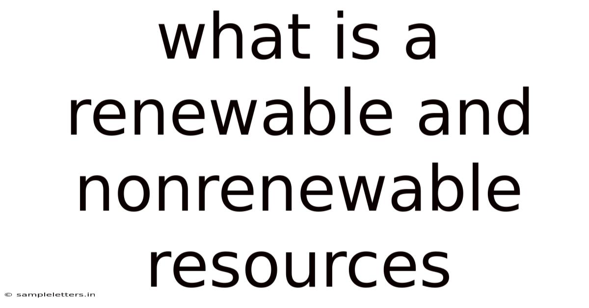 What Is A Renewable And Nonrenewable Resources