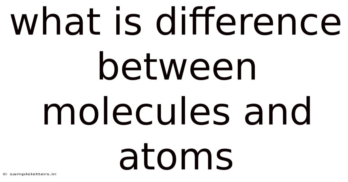 What Is Difference Between Molecules And Atoms