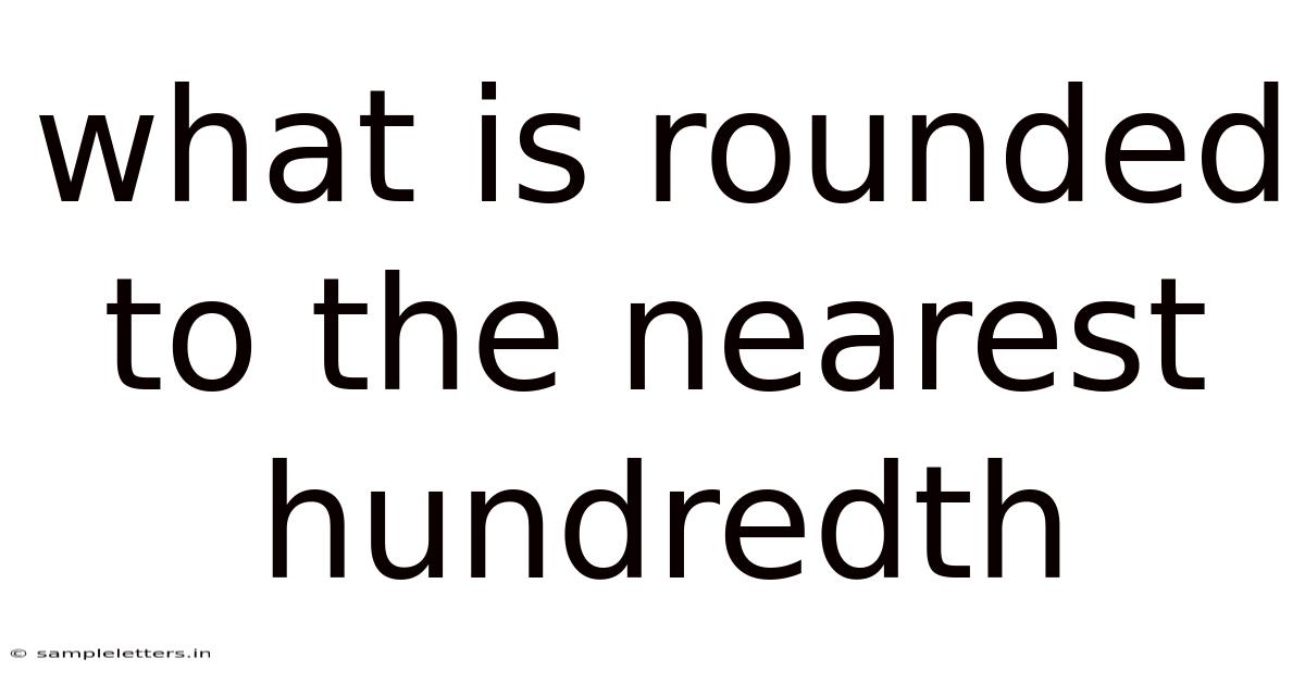 What Is Rounded To The Nearest Hundredth