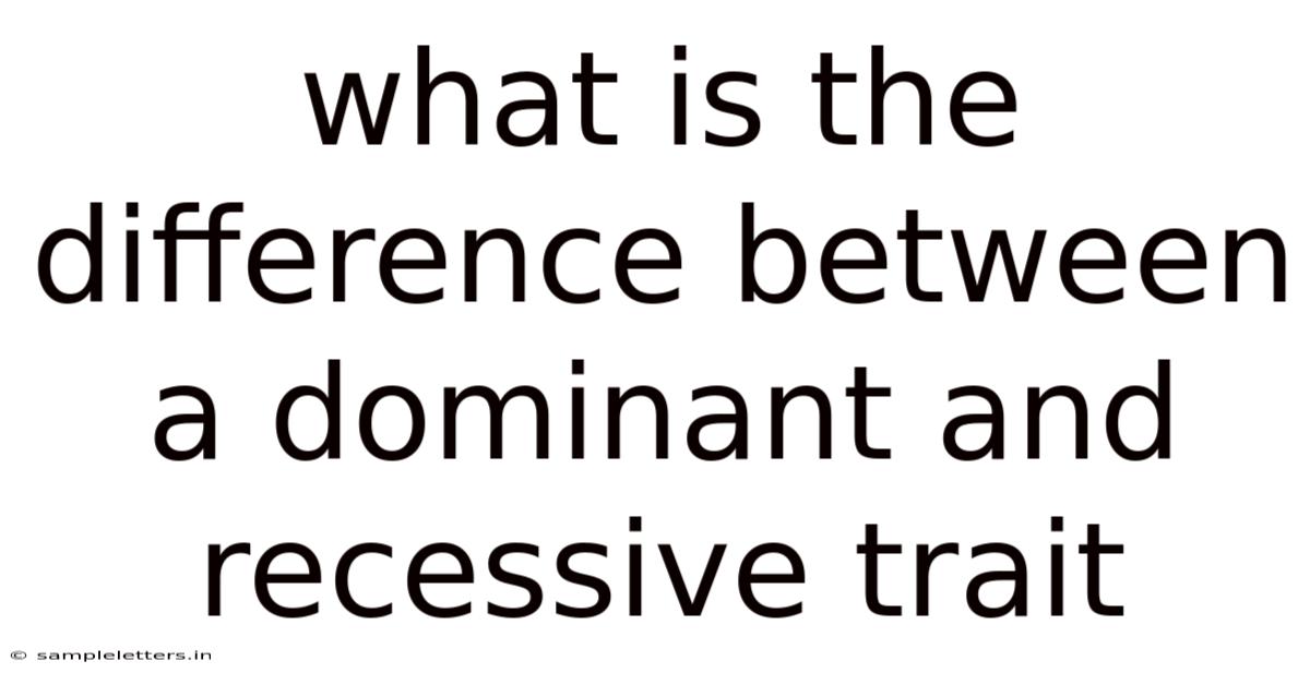 What Is The Difference Between A Dominant And Recessive Trait