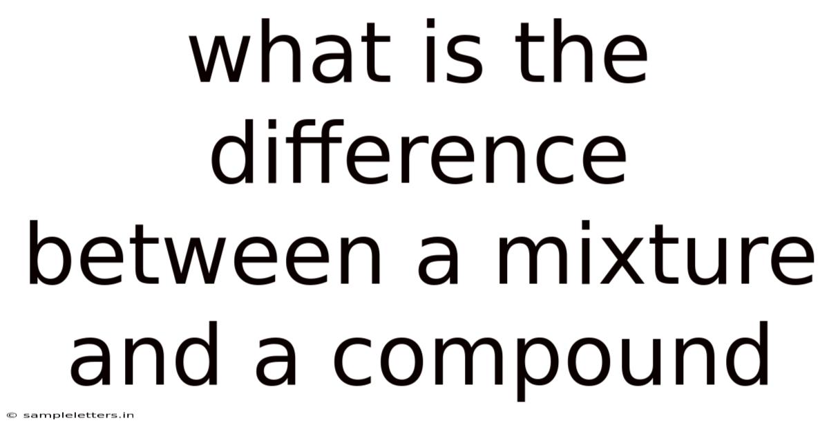 What Is The Difference Between A Mixture And A Compound