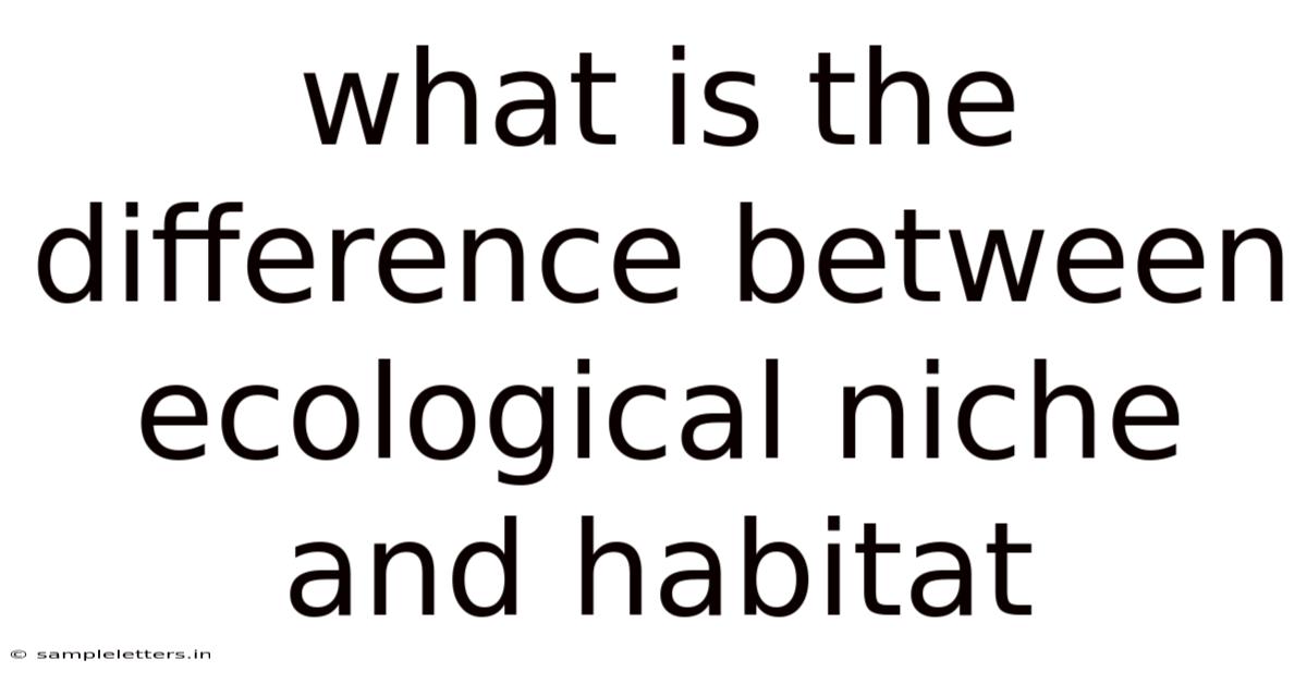 What Is The Difference Between Ecological Niche And Habitat