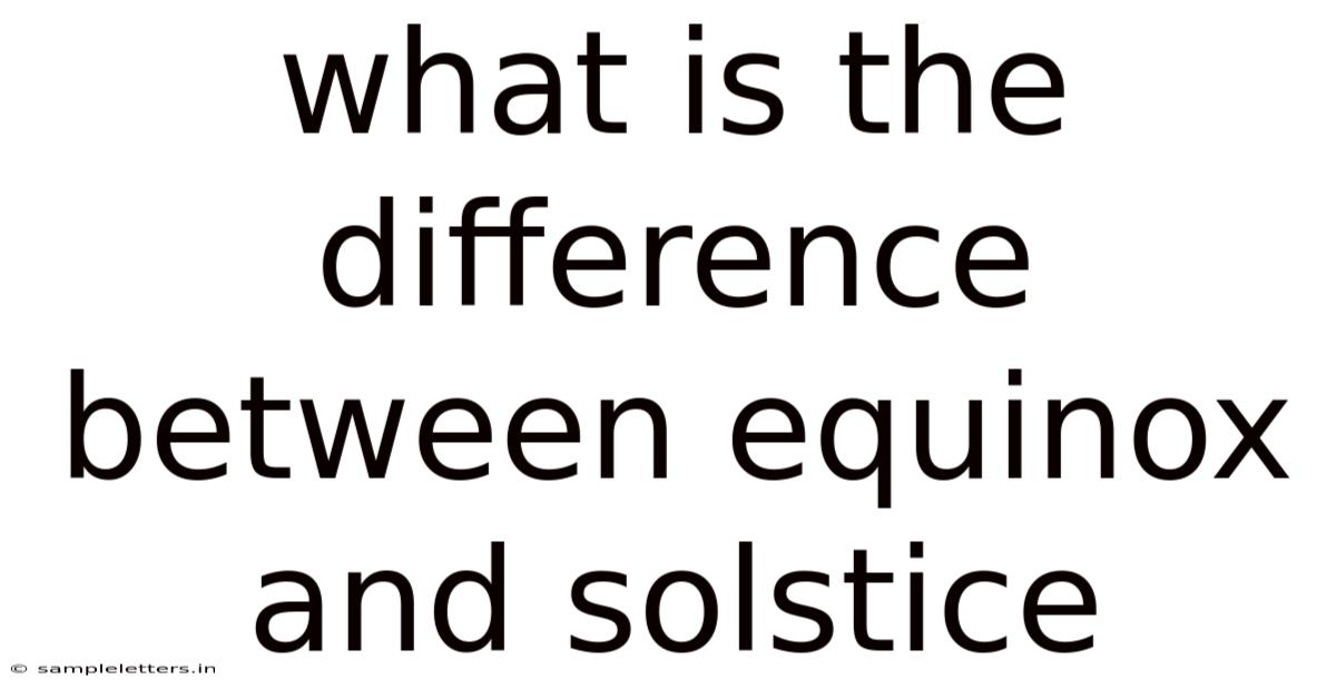 What Is The Difference Between Equinox And Solstice