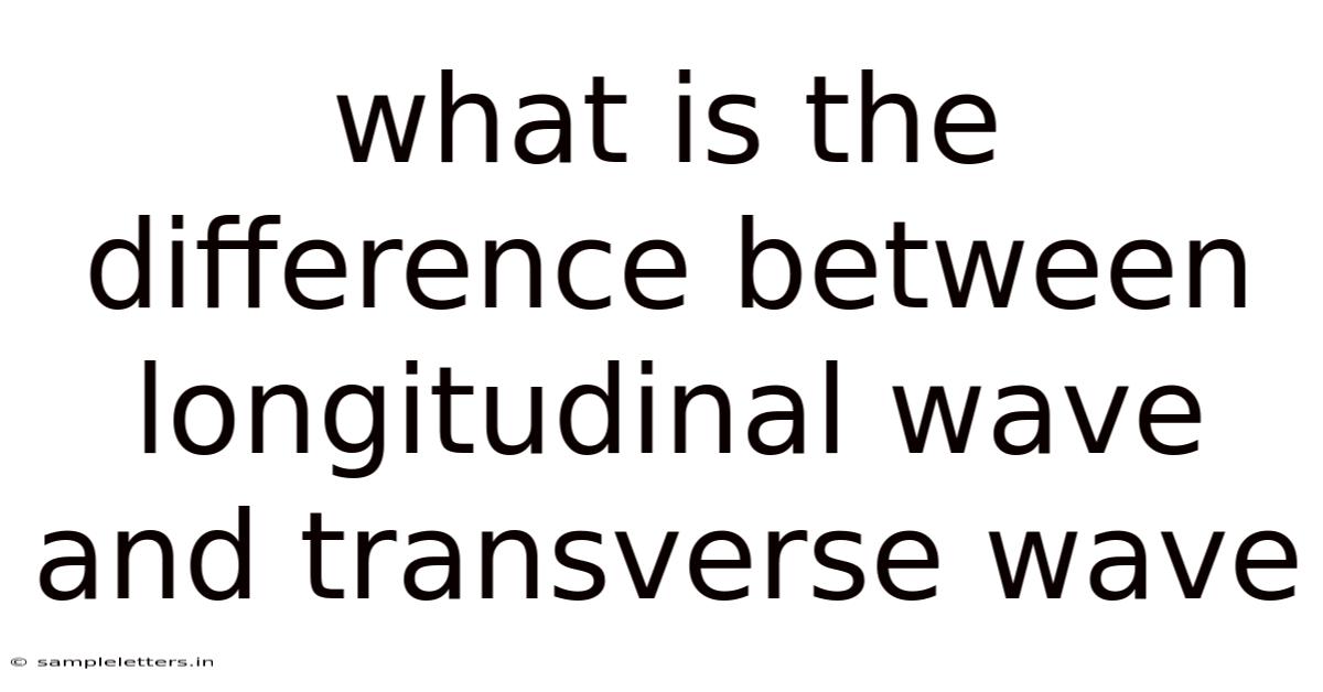 What Is The Difference Between Longitudinal Wave And Transverse Wave