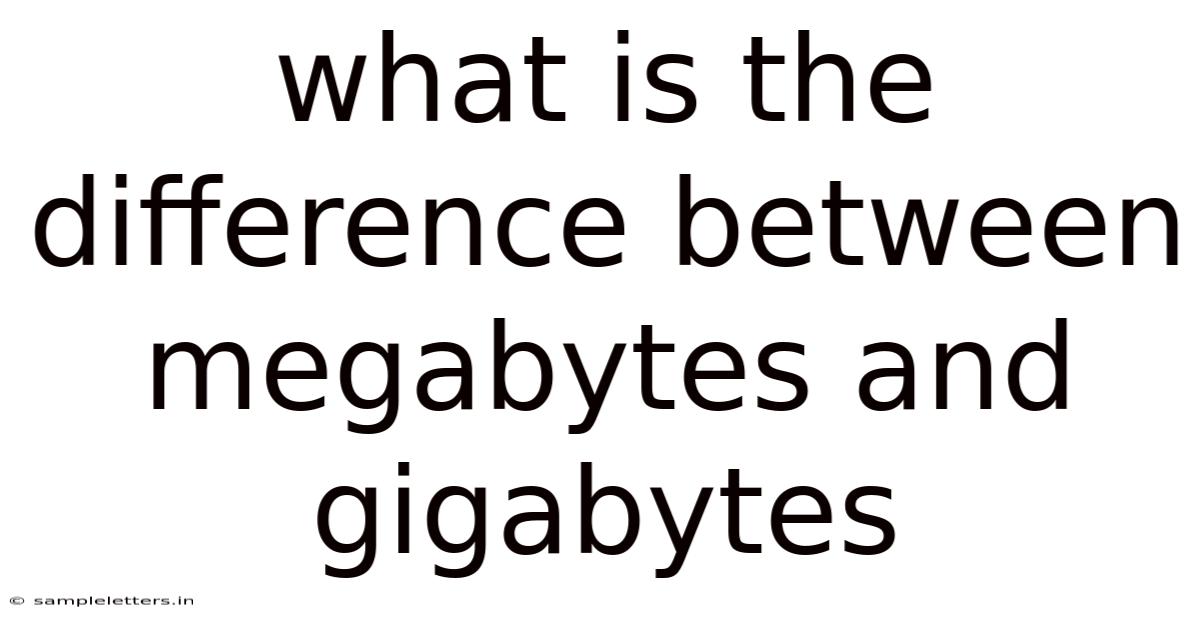 What Is The Difference Between Megabytes And Gigabytes