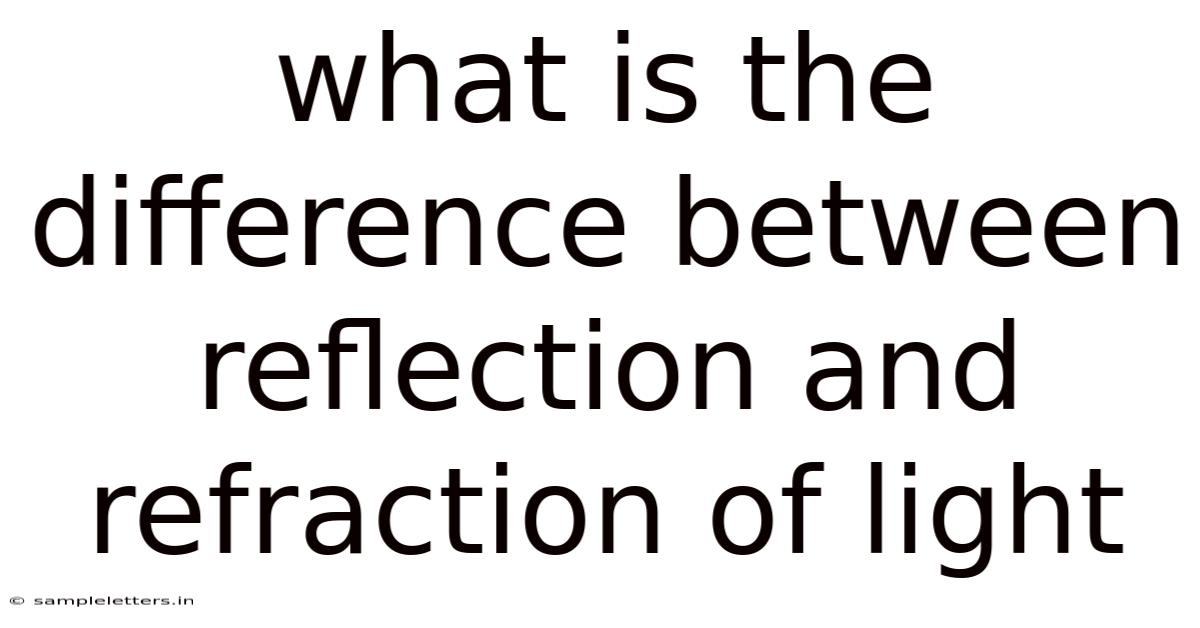 What Is The Difference Between Reflection And Refraction Of Light
