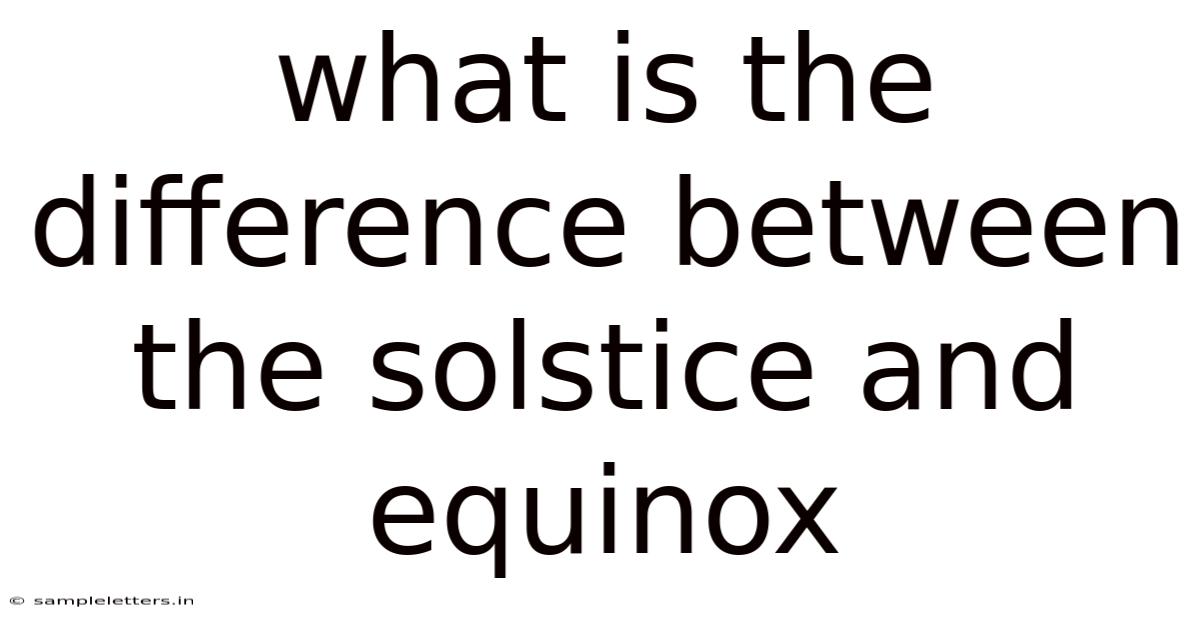 What Is The Difference Between The Solstice And Equinox