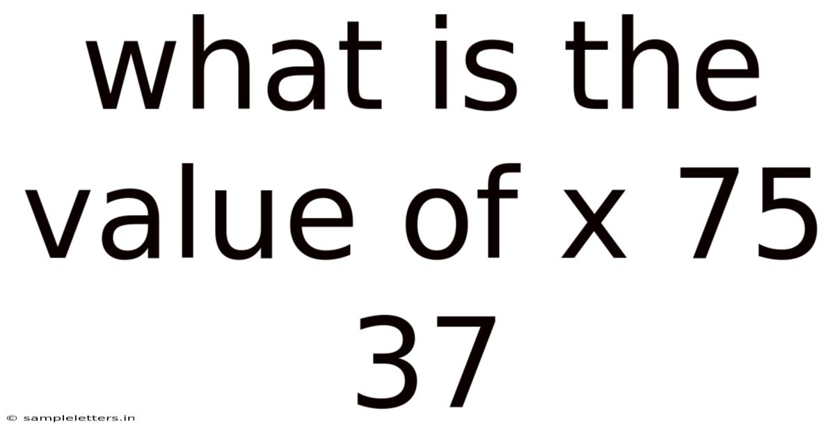 What Is The Value Of X 75 37