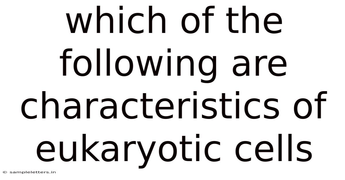 Which Of The Following Are Characteristics Of Eukaryotic Cells