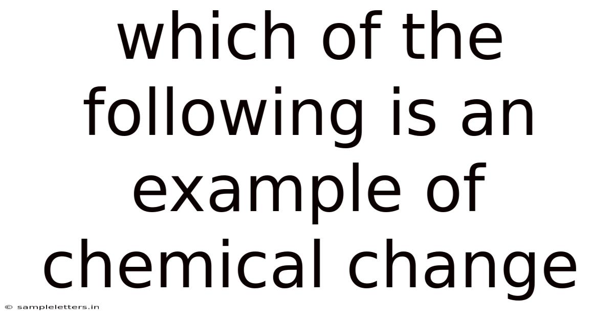 Which Of The Following Is An Example Of Chemical Change